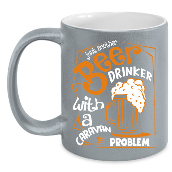 Just Another Beer Drinker Coffee Mug, Caravan Problem Coffee Cup