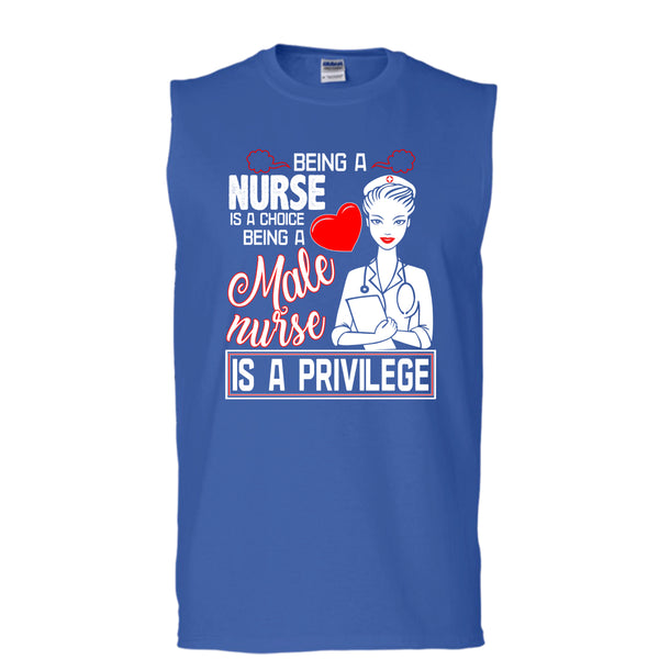 Being A Nurse Is A Choice T Shirt, Being A Nurse Is A Privilege T Shirt, Cool T Shirt (Men's Cotton Sleeveless)