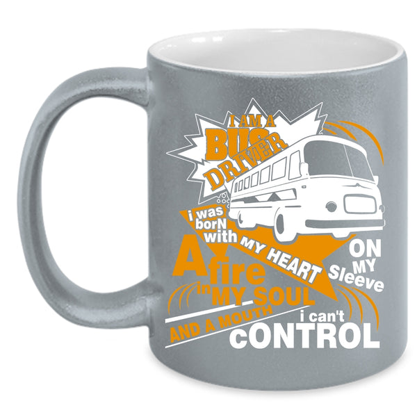 I Am A Bus Driver Coffee Mug, I Was Born With A My Heart Coffee Cup