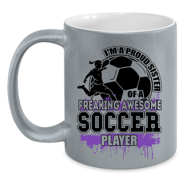Cute Sister Coffee Mug, I'm A Proud Sister Of A Soccer Player Accent Mug