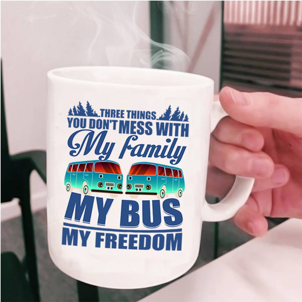 My Family My Bus My Freedom Coffee Mug, 3 Thing You Don't Mess With Cup
