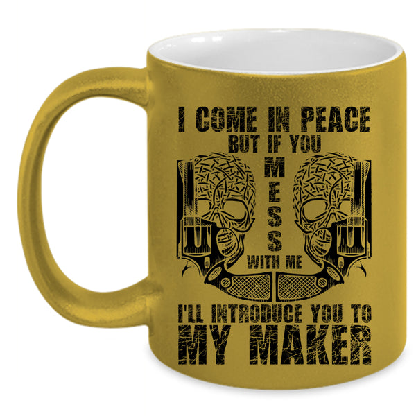 Don't Mess With Me Coffee Mug, I Come In Peace Accent Mug