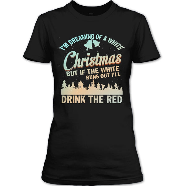 I'm Dreaming Of A White Christmas T Shirt, I'll Drink The Red T Shirt