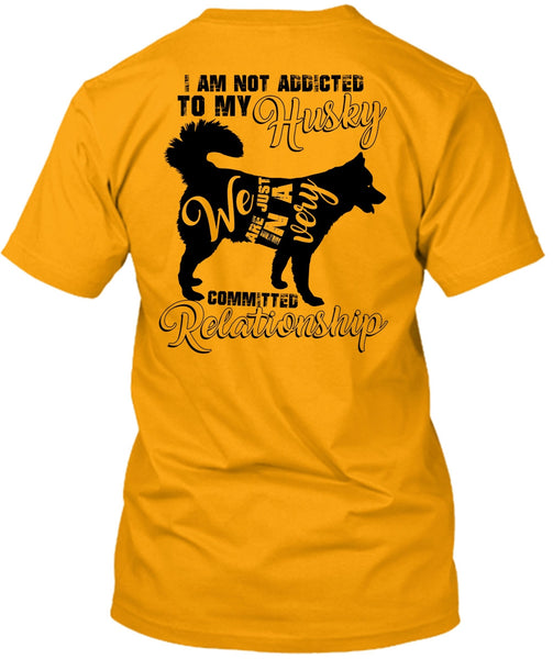 I Am Not Addicted To My Husky T Shirt, I Love Dog T Shirt