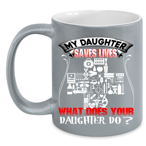My Daughter Saves Lives Coffee Mug, What Does Your Daughter Do Coffee Cup