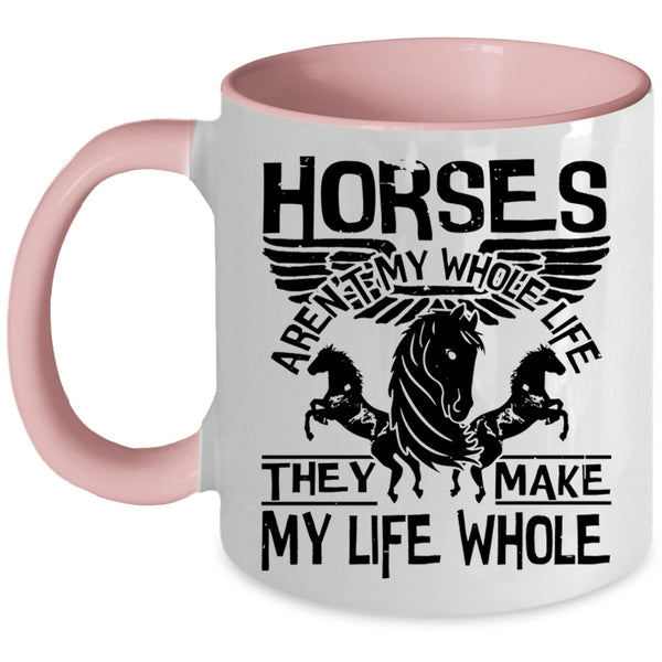 They Make My Life Whole Coffee Mug, Horses Aren't My Whole Life Accent Mug