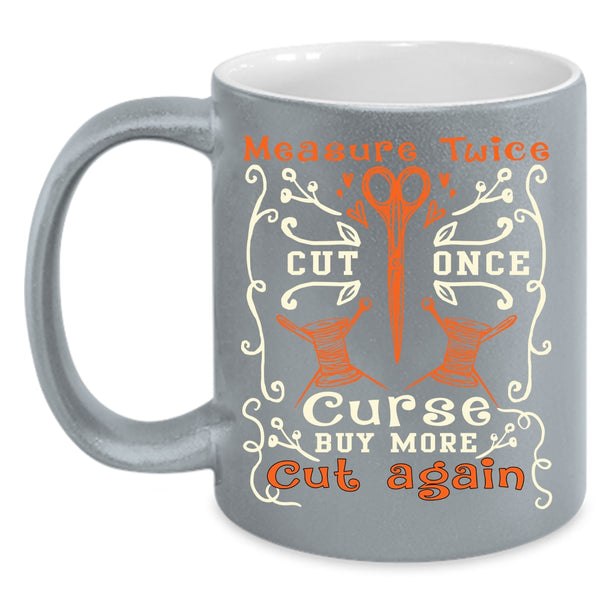 Measure Twice Cut Once Coffee Mug, Buy More Cut Again Coffee Cup
