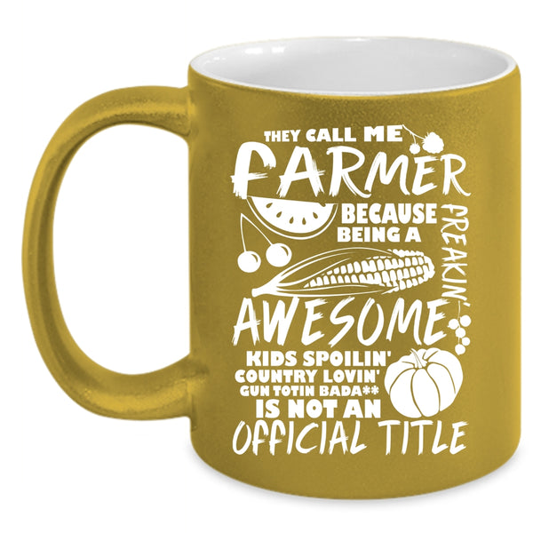 They Call Me Farmer Coffee Mug, Awesome Farmers Coffee Cup