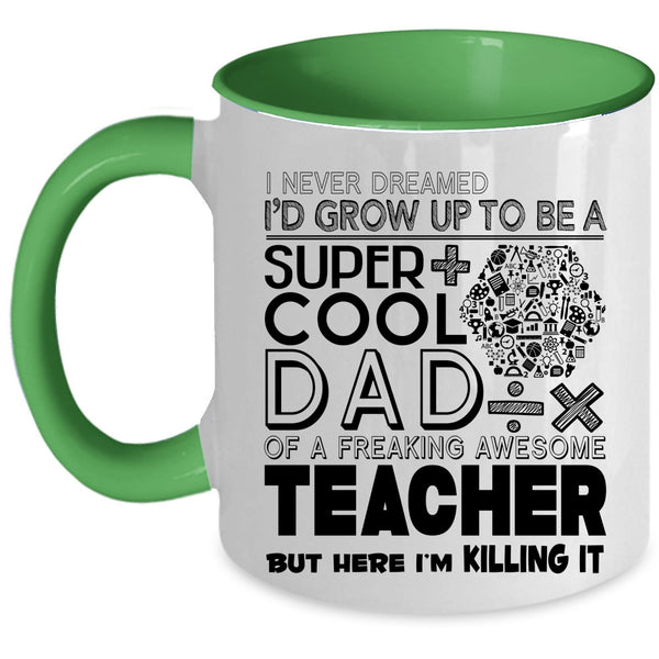Awesome Teacher Coffee Mug, I'd Grow Up To Be A Cool Dad Of A Teacher Accent Mug