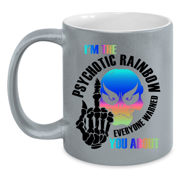 Cool Gay Coffee Mug, I'm The Psychotic Rainbow Accent Mug