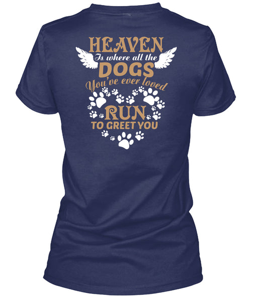 Heaven Is Where All The Dogs T Shirt, You're Ever Loved Run To Greet You T Shirt