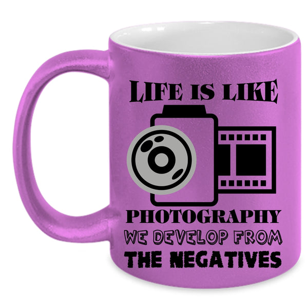 We Develop From The Negatives Coffee Mug, Life Is Like Photography Accent Mug