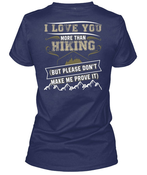 I Love You More Than Hiking T Shirt, Being A Hiker T Shirt