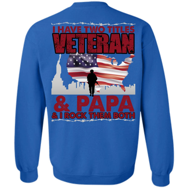Being A Veteran T Shirt, I Love Papa Sweatshirt