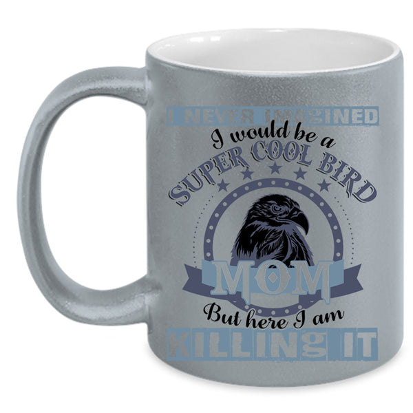 Cool Bird Mom Coffee Mug, I Would Be A Cool Bird Mom Accent Mug