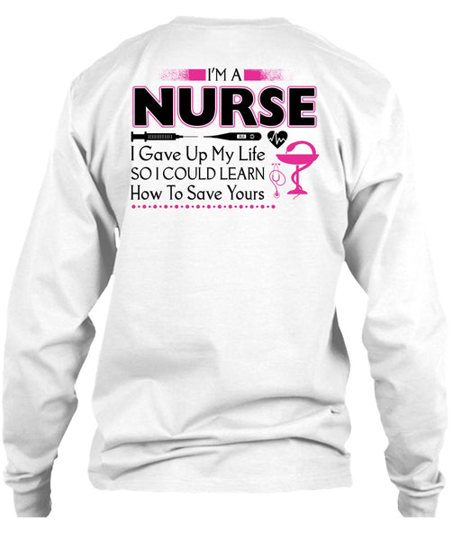 I'm A Nurse I Gave Up My Life T Shirt, My Job T Shirt