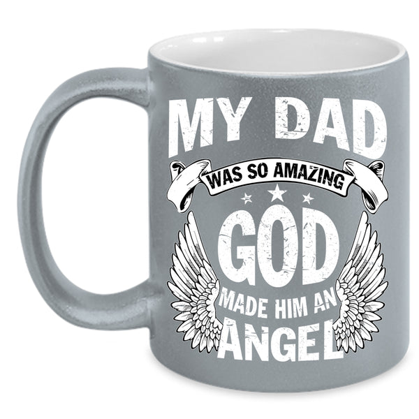 My Dad Was So Amazing Coffee Mug, An Angel Coffee Cup