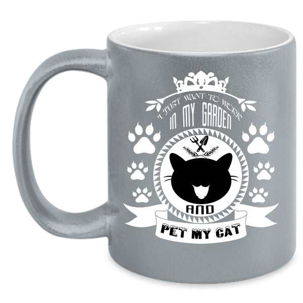 I Just Want To Work In My Garden And Pet Coffee Mug, My Cat Coffee Cup