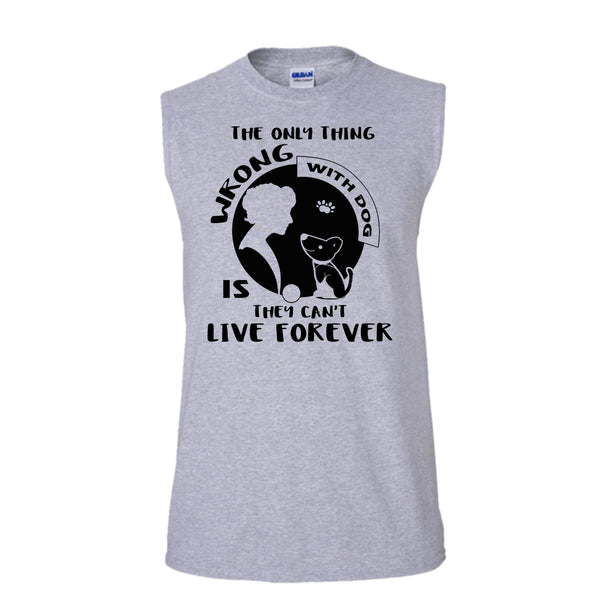 The Only Thing Wrong With Dog They Can't Live Forever Shirt, Cool Dog Shirt (Men's Cotton Sleeveless)