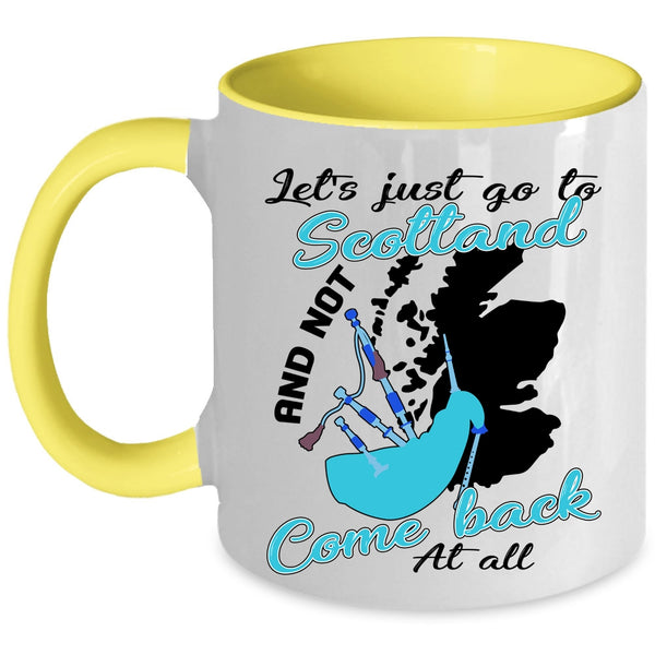 Not Come Back At All Coffee Mug, Let's Just go To Scotland Accent Mug