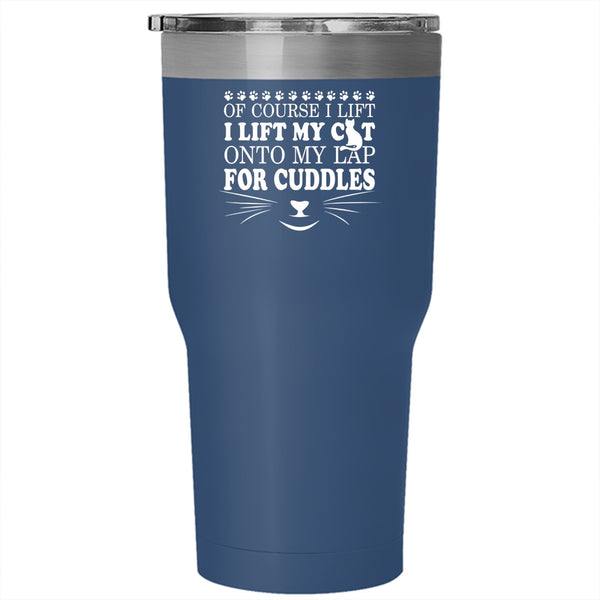 I Lift My Cat Onto My Lap Tumbler 30 oz Stainless Steel, Lovely Cats Travel Mug