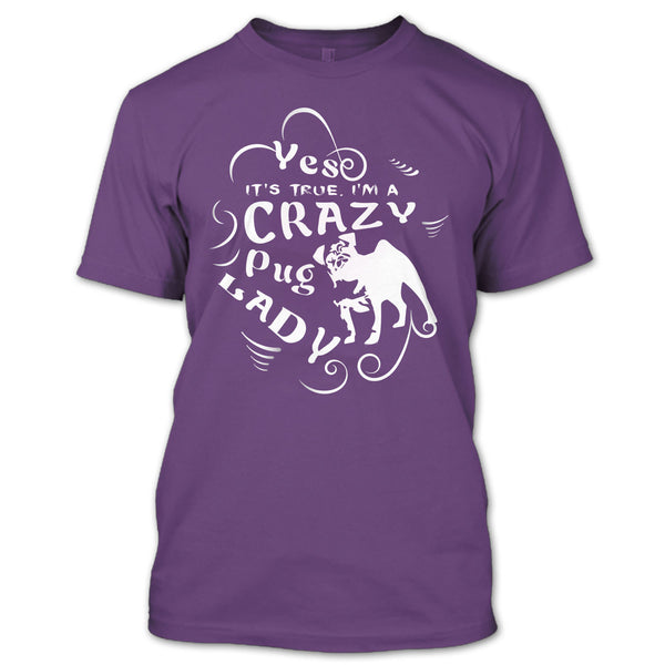 Yes It's True I Am A Crazy Pug Lady T Shirt, Coolest Dog Ever T Shirt