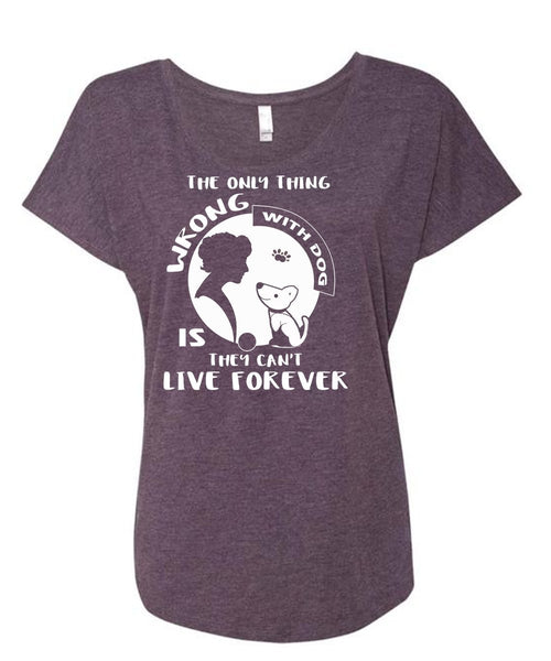 The Only Thing Wrong With Dog Is They Can't Live Forever T Shirt, Pets T Shirt (Ladies' Triblend Dolman Sleeve)