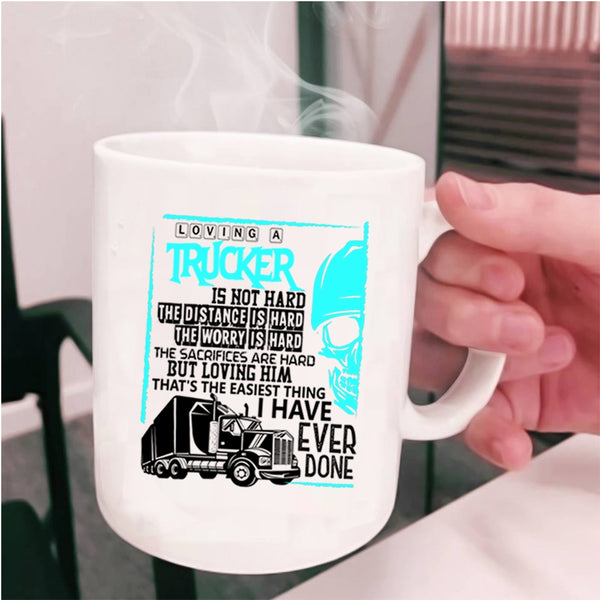 Cool Trucker Coffee Mug, Loving A Trucker Is Not Hard Cup