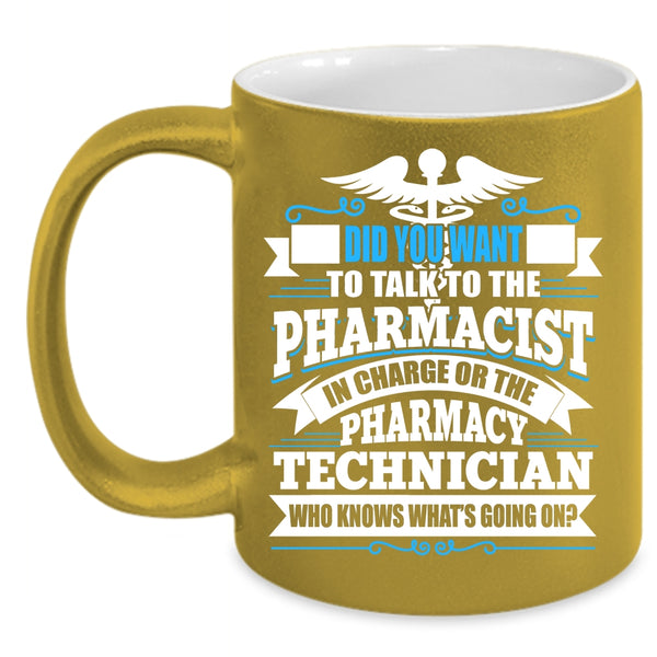 Did You Want To Talk To The Pharmacist Coffee Mug, Pharmacy Technician Coffee Cup