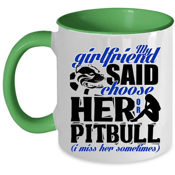 Funny Boyfriend Coffee Mug, My Girlfriend Said Choose Her Or Pitbull Accent Mug