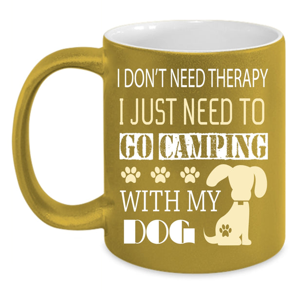 I Just Need To Go Camping With My Dog Coffee Mug, My Dog Coffee Cup