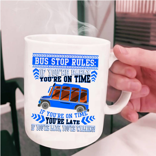 If You're Early You're On Time Coffee Mug, Bus Stop Rules Cup