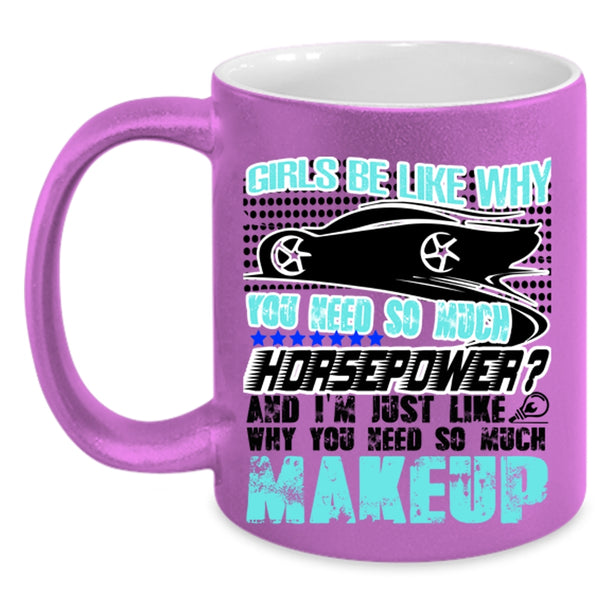 Funny Mechanics Coffee Mug, Girls Be Like Why You Need So Much Accent Mug