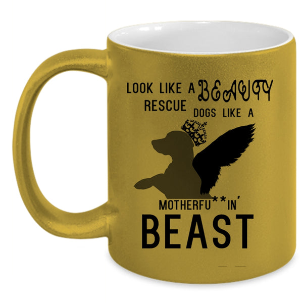 Cute Dogs Coffee Mug, Look Like A Beauty Rescue Dogs Like A Beast Accent Mug