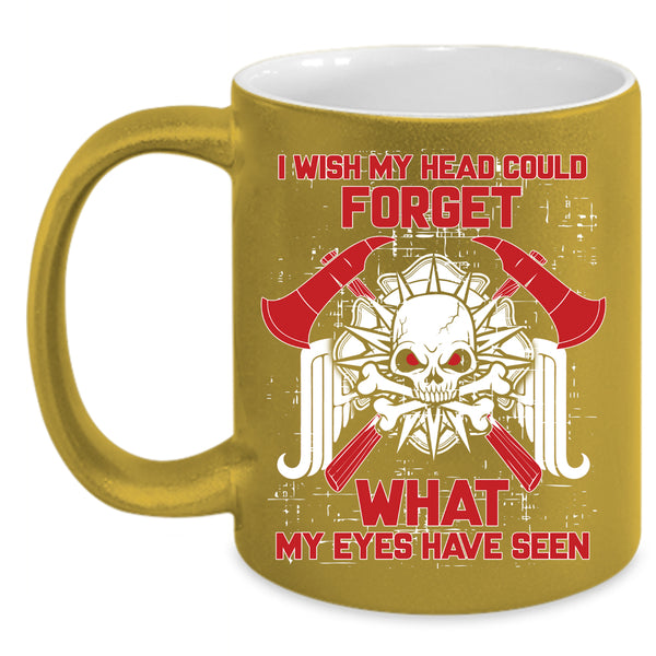 I Wish My Head Could Forget Coffee Mug, My Eyes Have Seen Coffee Cup