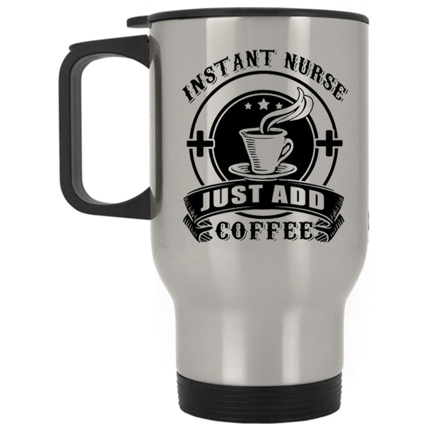 Awesome Nurses Travel Mug, Instant Nurse Just Add Coffee Mug