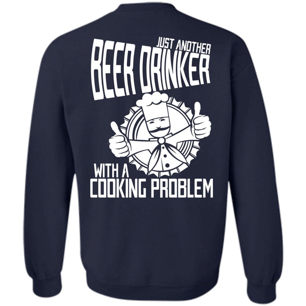 Cooking Problem T Shirt, I Love Beer Sweatshirt