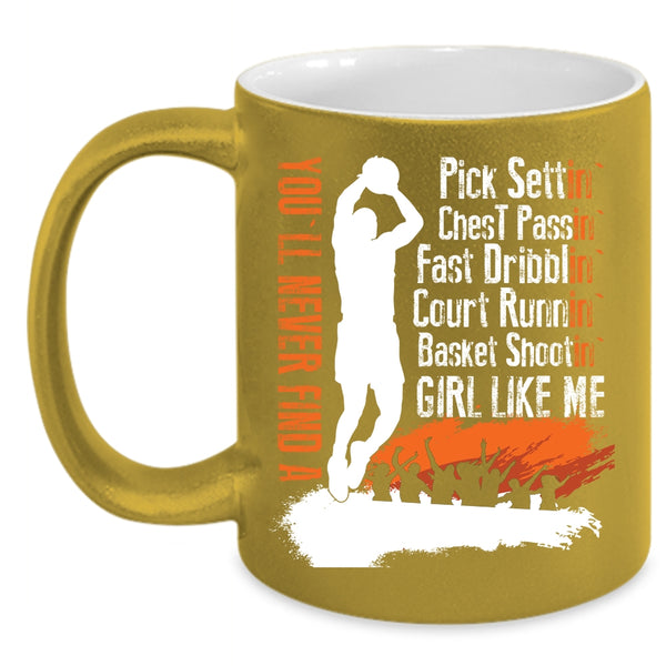 You'll Never Find A Basket Shooting Girl Like Me Coffee Mug, Cool Girls Coffee Cup