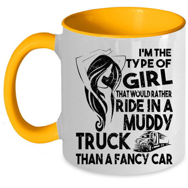 Cute Girls Coffee Mug, Ride In A Muddy Truck Than A Fancy Car Accent Mug