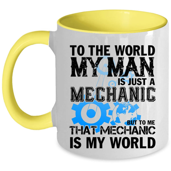 To Me That Mechanic Is My World Coffee Mug, My Man Is Just A Mechanic Accent Mug
