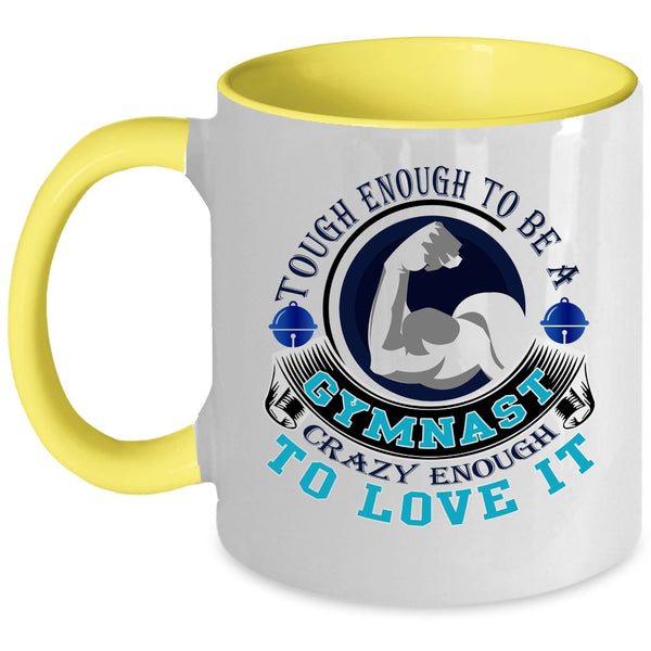 I Love It Coffee Mug, Tough Enough To Be A Gymnast Accent Mug