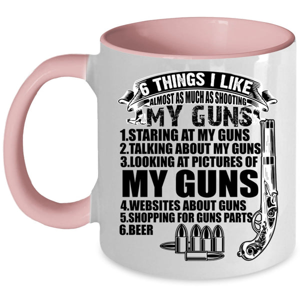 My Guns Coffee Mug, 6 Things I Like Almost As Much As Shooting Accent Mug