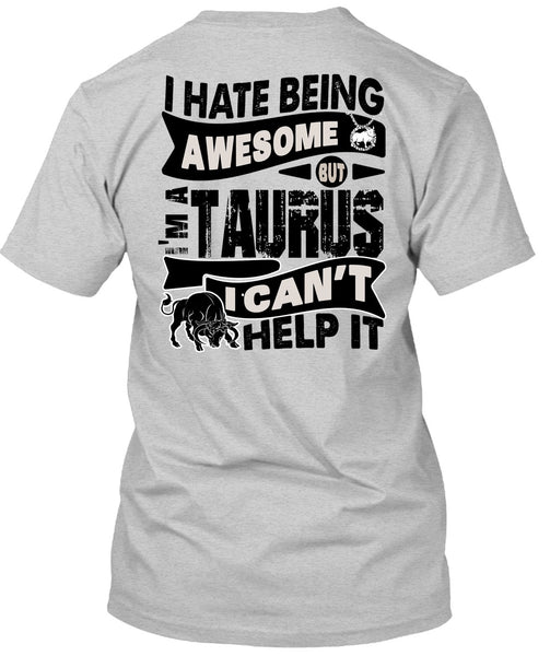 I Hate Being Awesome T Shirt, I Love Taurus T Shirt