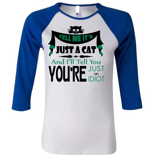 Tell Me It's Just A Cat T Shirt, You're Just An Idiot T Shirt, My Favorite T Shirt