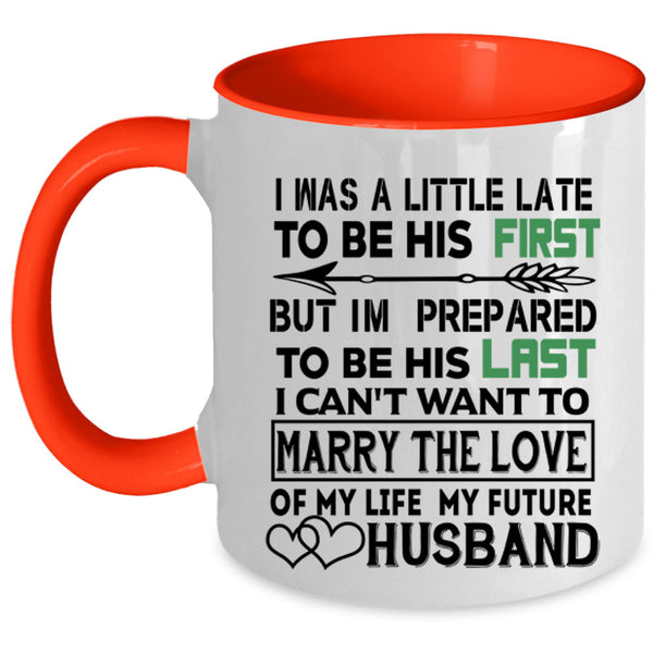 Marrying Coffee Mug, I Was A Little Late To Be His First Accent Mug