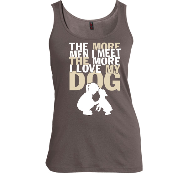 The More Men I Meet T Shirt, The More I Love My Dog Tank Top