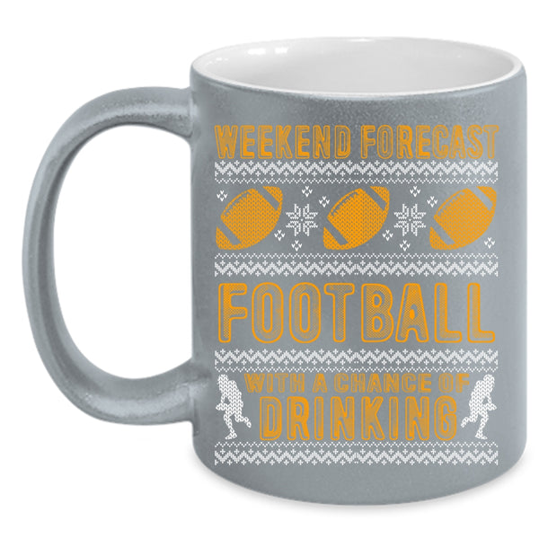 Weekend Forecast Football Coffee Mug, Chance Of Drinking Coffee Cup