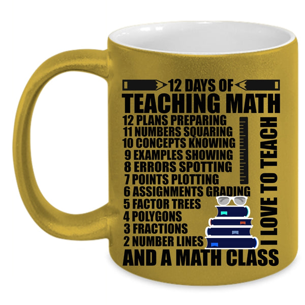 I Love To Teach And A Math Class Coffee Mug, 12 Days Of Teaching Math Accent Mug