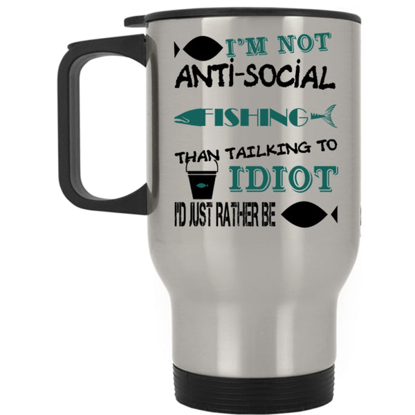 I'd Just Rather Be Fishing Travel Mug, I'm Not Anti-Social Mug