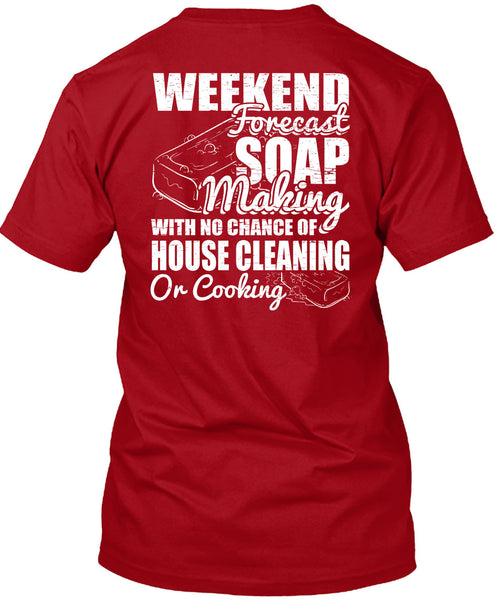 Weekend Forecast Soap Making T Shirt, House Cleaning T Shirt